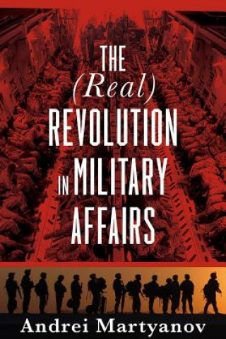 Kniha (Real) Revolution in Military Affairs Andrei Martyanov