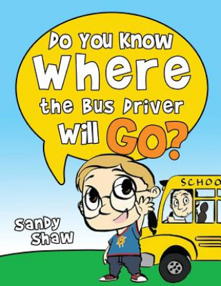 Kniha Do You Know Where The Bus Driver Will Go? Sandy Shaw