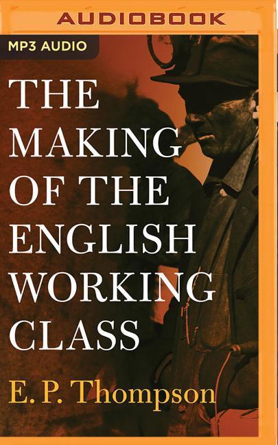 Digitale MAKING OF THE ENGLISH WORKING CLASS THE E. P. Thompson