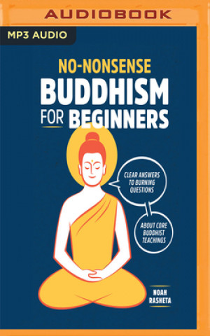 Digital NONONSENSE BUDDHISM FOR BEGINNERS Noah Rasheta