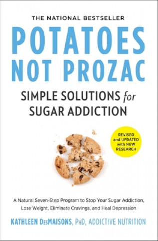 Kniha Potatoes Not Prozac: Revised and Updated: Simple Solutions for Sugar Addiction Kathleen Desmaisons