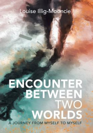 Knjiga Encounter Between Two Worlds Louise Illig-Mooncie