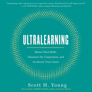 Digital Ultralearning: Master Hard Skills, Outsmart the Competition, and Accelerate Your Career Scott Young