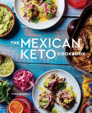 Книга Mexican Keto Cookbook Torie Borrelli