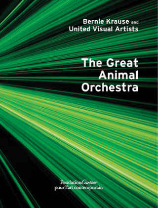 Knjiga Bernie Krause and United Visual Artists, The Great Animal Orchestra BOEUF GILLES