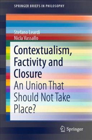 Knjiga Contextualism, Factivity and Closure Stefano Leardi