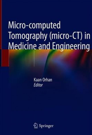 Kniha Micro-computed Tomography (micro-CT) in Medicine and Engineering Kaan Orhan