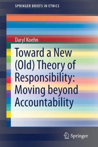 Carte Toward a New (Old) Theory of Responsibility:  Moving beyond Accountability Daryl Koehn