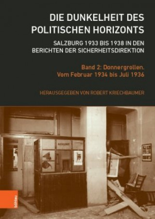 Carte Die Dunkelheit des politischen Horizonts. Salzburg 1933 bis 1938 in den Berichten der Sicherheitsdirektion Robert Kriechbaumer