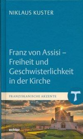 Kniha Franz von Assisi - Freiheit und Geschwisterlichkeit in der Kirche Niklaus Kuster