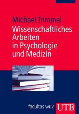 Kniha Wissenschaftliches Arbeiten in Psychologie und Medizin Michael Trimmel