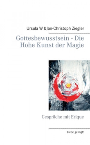 Kniha Gottesbewusstsein - Die Hohe Kunst der Magie Ursula W Ziegler