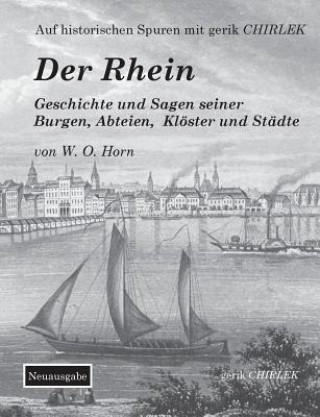 Kniha Rhein. Geschichte und Sagen seiner Burgen, Abteien, Kloester und Stadte GERIK CHIRLEK