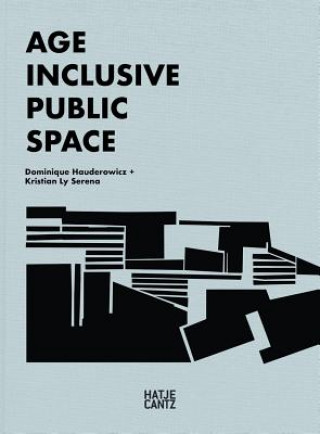Könyv Age Inclusive Public Space Kristian Ly Serena