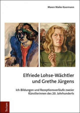 Kniha Elfriede Lohse-Wächtler und Grethe Jürgens Maren Waike-Koormann