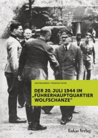 Carte Der 20. Juli 1944 im "Führerhauptquartier Wolfschanze" Uwe Neumärker