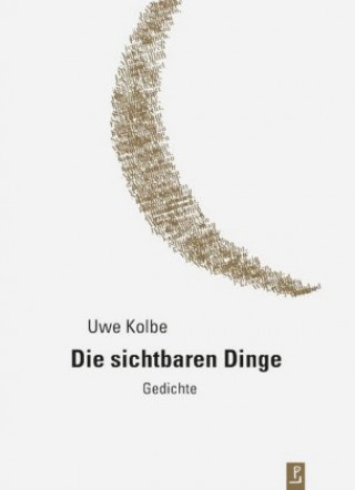 Buch Die sichtbaren Dinge Uwe Kolbe