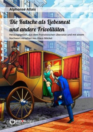 Kniha Die Kutsche als Liebesnest und andere Frivolitäten Alphonse Allais