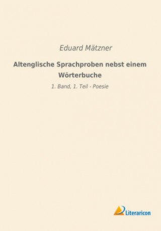 Carte Altenglische Sprachproben nebst einem Wörterbuche Eduard Mätzner