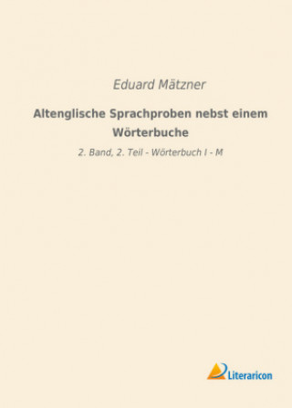 Könyv Altenglische Sprachproben nebst einem Wörterbuche Eduard Mätzner