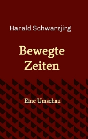 Kniha Bewegte Zeiten Harald Schwarzjirg