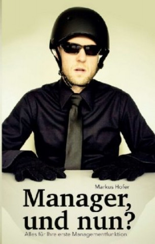 Knjiga Manager, und nun? Markus Hofer