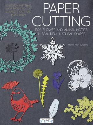 Könyv Paper Cutting for Flower and Animal Motifs in Beautiful Natural Shapes Maki Matsubara