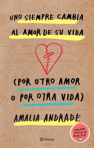 Carte Uno Siempre Cambia Al Amor de Su Vida (Por Otro Amor O Por Otra Vida). Incluye Capatulo Nuevo. Amalia Andrade Arango