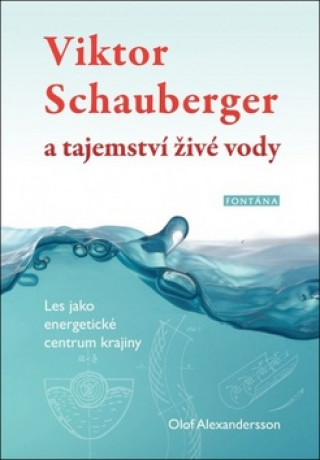 Carte Viktor Schauberger a tajemství živé vody Olof Alexandersson