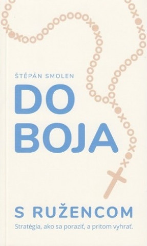 Book Do boja s ružencom Štěpán Smolen