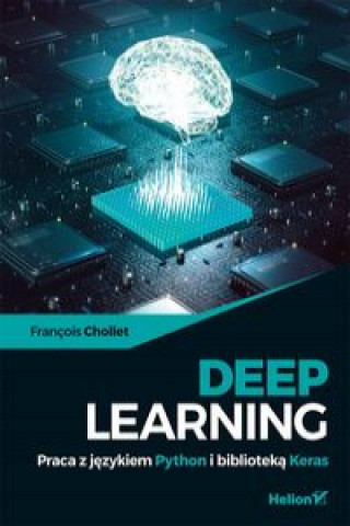 Könyv Deep Learning Praca z językiem Python i biblioteką Keras Chollet Francois