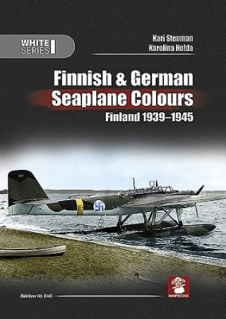 Könyv Finnish & German Seaplane Colours. Finland 1939-1945 Kari Stenman