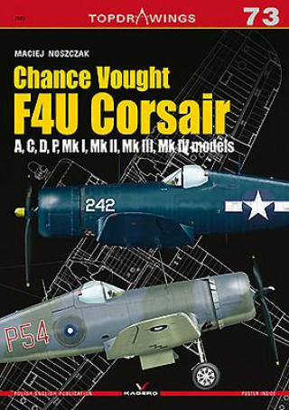 Kniha Chance Vought F4u Corsair a,C,D,P, Mk I, Mk II, Mk III, Mk Iv Maciej Noszczak