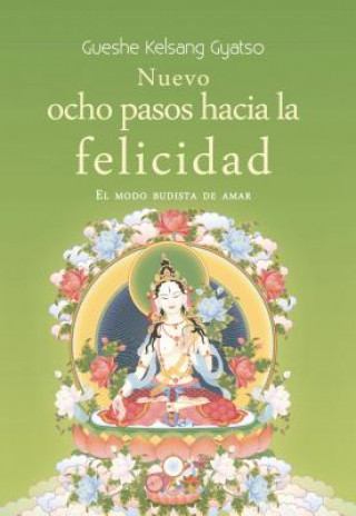 Kniha Nuevo Ocho Pasos Hacia La Felicidad: El Modo Budista de Amar Gueshe Kelsang Gyatso