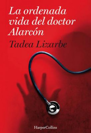 Carte La Ordenada Vida del Doctor Alarcón: (The Organized Life of Dr. Alarcón - Spanish Edition) Tadea Lizarbe