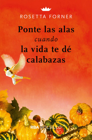 Knjiga PONTE LAS ALAS CUANDO LA VIDA TE DÈ CALABAZAS ROSETTA FORNER
