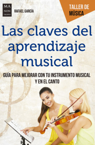 Carte Las Claves del Aprendizaje Musical: Guía Para Mejorar Con Tu Instrumento Musical Y En El Canto Rafael Garc Martinez