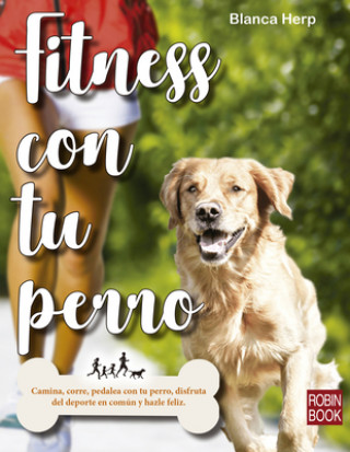 Book Fitness Con Tu Perro: Camina, Corre, Pedalea Con Tu Perro, Disfruta del DePorte En Común Y Hazle Feliz Blanca Herp