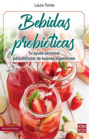 Carte Bebidas Probióticas: Tu Ayuda Personal Para Disfrutar de Buenas Digestiones Laura Torres