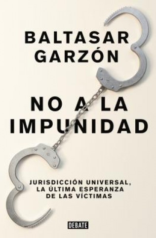 Könyv No a la Impunidad Jurisdicción Universal, La Última Esperanza de Las Victimas / No Impunity Baltasar Garzon