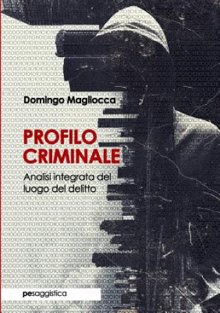 Carte Profilo Criminale. Analisi integrata del luogo del delitto Domingo Magliocca