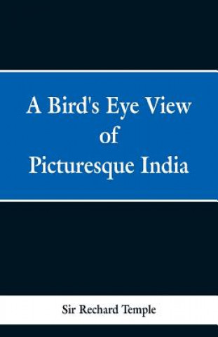 Könyv Birds Eye View of Picturesque India Sir Rechard Temple