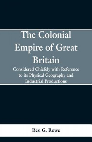 Libro Colonial Empire of Great Britain, Rev G Rowe