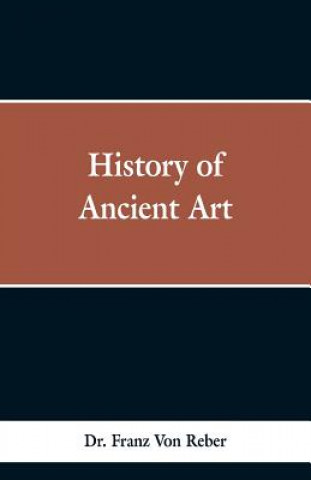 Knjiga History of Ancient Art Dr Franz Von Reber