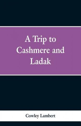 Carte Trip to Cashmere and Ladak Cowley Lambert