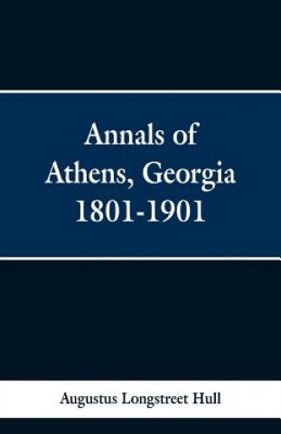Carte Annals of Athens, Georigia 1801-1901 Augustus Longstreet Hull