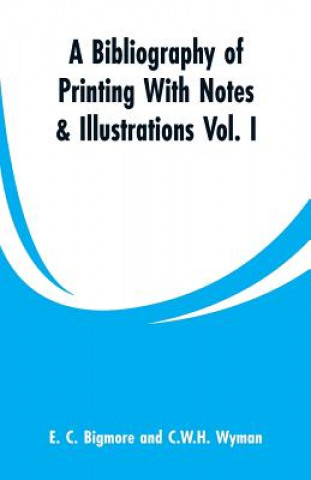 Kniha Bibliography of Printing With Notes & Illustrations E C Bigmore