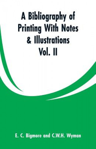 Kniha Bibliography of Printing With Notes & Illustrations E C Bigmore