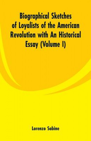 Carte Biographical Sketches of Loyalists of the American Revolution with An Historical Essay Lorenzo Sabine