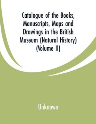 Libro Catalogue of the Books, Manuscripts, Maps and Drawings in the British Museum (Natural History) 